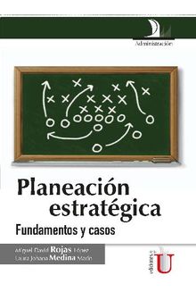 Planeacin estratgica. Fundamentos y casos.  Miguel David Rojas Lpez