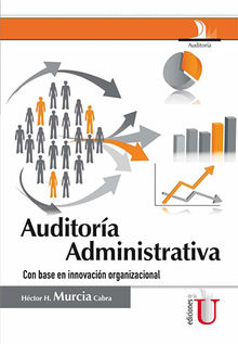 Auditora Administrativa. Con base en la innovacin organizacin.  Hctor Murcia Cabra