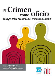 El crimen como oficio. Ensayo sobre economa del crimen en Colombia.  Eduardo Salcedo Albarn