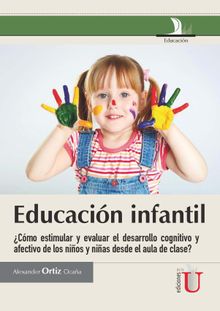 Educacin infantil  Cmo estimular y evaluar el desarrollo cognitivo y afectivo de los nios y nias desde el aula de clase?.  Alexander Ortiz Ocaa