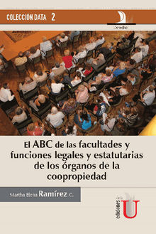 El ABC de las facultades y funciones legales y estatutarias de los rganos de la copropiedad.  Martha Elena Ramrez