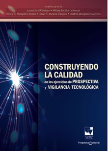 Construyendo la calidad en los ejercicios de prospectiva y vigilancia tecnolgica.  Andrea Mosquera Guerrero