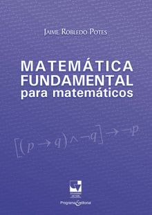 Matemtica fundamental para matemticos.  Jaime Robledo Potes