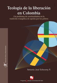 Teologa de la liberacin en Colombia.  Antonio Jos Echeverry P.