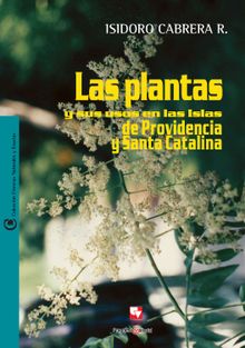 Las plantas y sus usos en las islas de Providencia y Santa Catalina.  Isidoro Cabrera R.