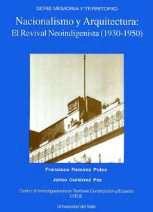 Nacionalismo y Arquitectura-El Revival Neoindigenista (1930-1950).  Francisco Ramrez Potes