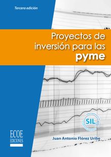 Proyectos de inversin para las PYME - 3ra edicin.  Juan Antonio Flrez Uribe