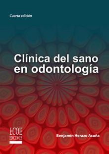 Clnica del sano en odontologa - 4ta edicin.  Benjamn Herazo