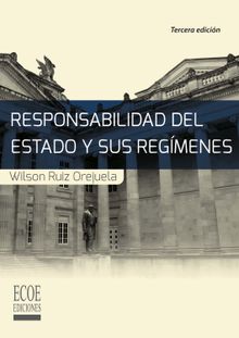 Responsabilidad del estado y sus regmenes - 3ra edicin.  Wilson Ruiz Orejuela