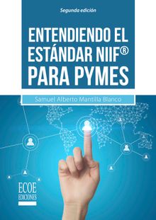 Entendiendo el estndar NIIF para PYMES.  Samuel Alberto Mantilla B.