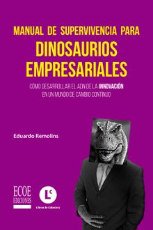 Manual de supervivencia para dinosaurios empresariales.  Eduardo Remolins