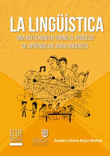 Lingstica, La: una reflexin en torno al proceso de aprendizaje para docentes.  Sandra Liliana Rojas Molina