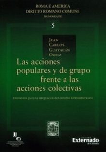 Las acciones populares y de grupo frente a las acciones colectivas. .  Juan Carlos Guayacn Ortiz