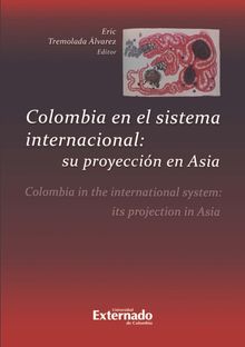 Colombia en el sistema internacional: su proyeccin en Asia.  Eric Tremolada lvarez