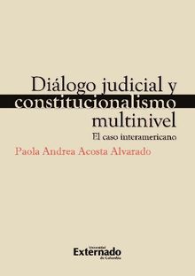 Dilogo judicial y constitucionalismo multinivel.  Paola Andrea Acosta Alvarado