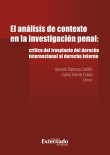 Analisis de contexto en la investigacion penal: critica del trasplante del derecho internacional al derecho in.  Carlos Bernal Pulido