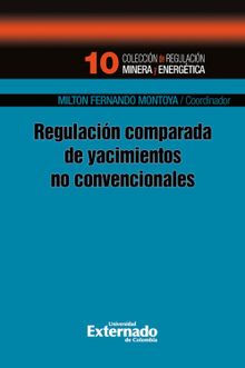 Regulacin comparada de yacimientos no convencionales.  Milton Fernando Montoya Pardo