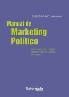 Manual de marketing poltico: cmo elaborar una campaa exitosa.  Eugnie Richard