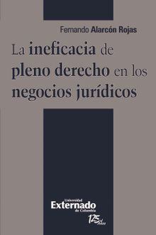 La ineficacia de pleno derecho en los negocios jurdicos.  Fernando Alarcn Rojas