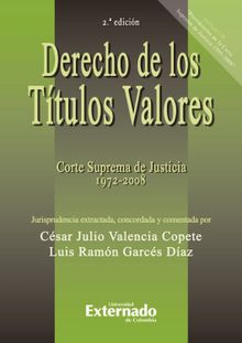 Derecho de los ttulos valores. Corte Suprema de Justicia 1972 - 2008. 2. ed..  Csar Julio Valencia Copeta