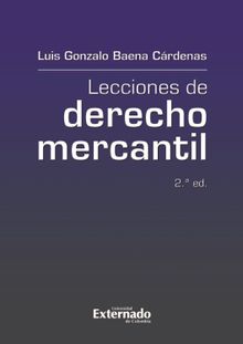 Lecciones de derecho mercantil, 2. ed..  Luis Gonzalo Baena Crdenas