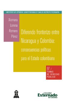 Diferendo fronterizo entre Nicaragua y Colombia: consecuencias polticas para el Estado colombiano.  Xiomara Lorena Romero Prez