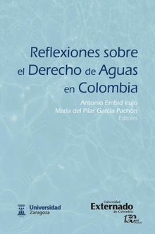 Reflexiones sobre el Derecho de Aguas en Colombia.  Mar?a del Pilar Garc?a Pach?n