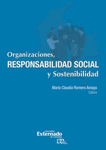 Organizaciones, responsabilidad social y sostenibilidad. En asocio con Pacto Global. Estudio de caso.  Mara Claudia Romero