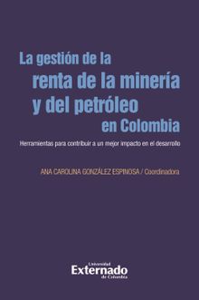 La gestin de la renta de la minera y el petrleo en Colombia.  Ana Carolina Gonzlez Espinosa