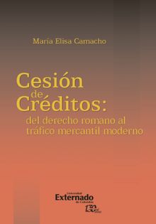 La cesin de crditos: del derecho romano al trfico mercantil moderno.  Mara Elisa Camacho