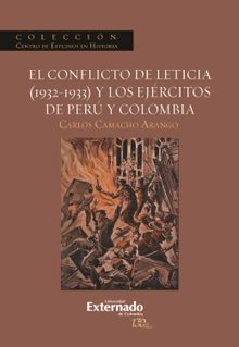 El conflicto de Leticia (1932-1933) y los ejrcitos de Per y Colombia.  Carlos Camacho Arango