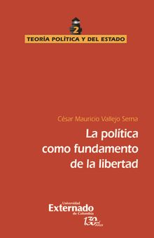 La poltica como fundamento de la libertad.  Csar Mauricio Vallejo Serna