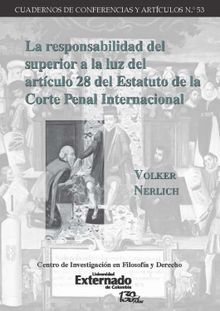 La responsabilidad del superior a la luz del artculo 28 del Estatuto de la Corte Penal Internacional.  Volker Nerlich