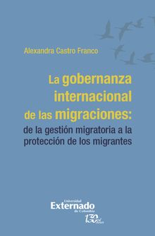 La gobernanza internacional de las migraciones:.  Alexandra Castro Franco