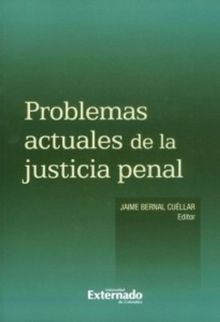 Problemas actuales de la justicia penal.  Jaime Bernal Cullar