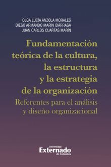 Fundamentacin terica de la cultura, la estructura y la estrategia de la organizacin: referentes para el anli*s y diseo organizacional.  Diego Armando Marn Idrraga