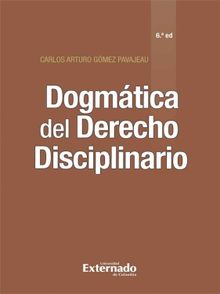 Dogmtica del Derecho Disciplinario (6 edicin).  Carlos Arturo Gmez Pavajeau