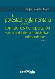 La potestad reglamentaria de las comisiones de regulacin como autoridades administrativas independientes.  dgar Gonzlez Lpez