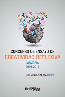 Concurso de Ensayo de Creatividad Reflexiva. Memoria 2016-2017.  Luisa Monsalve Medina