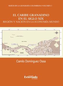 El caribe granadino en el siglo XIX: Regin y nacin en la economa mundo.  Camilo Domnguez