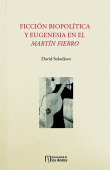 Ficcin biopoltica y eugenesia en el Martn Fierro.  David Solodkow