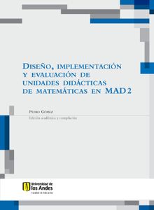 Diseo, implementacin y evaluacin de unidades didcticas de matemticas en MAD 2.  Pedro Gmez