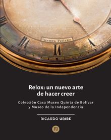 Relox: un nuevo arte de hacer creer.  Ricardo Uribe