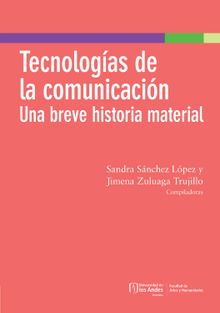 Tecnologas de la comunicacin: una breve historia material.  Jimena Zuluaga Trujillo