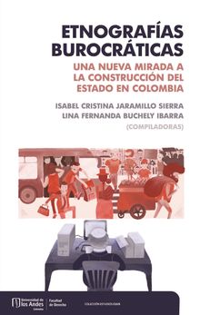 Etnografas burocrticas: una nueva mirada a la construccin del estado en Colombia.  Isabel Cristina Jaramillo Sierra