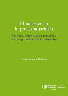 El malestar en la profesin jurdica. Tensiones entre la tica personal y la tica profesional de los abogados.  Sergio Ivn Anzola Rodrguez