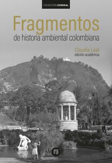 Fragmentos de historia ambiental colombiana.  Claudia Leal