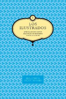 Los ilustrados. Jos Celestino Mutis, Jos Felix de Restrepo y Antonio Nario. Vol. 1.  Carlos Valderrama Ortiz