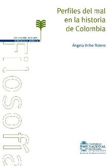 Perfiles del mal en la historia de Colombia.  ngela Uribe Botero