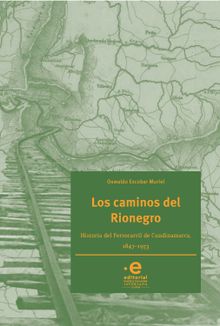 Los caminos del Rionegro.  Escobar Muriel Oswaldo